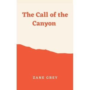The Call of the Canyon -- Zane Grey